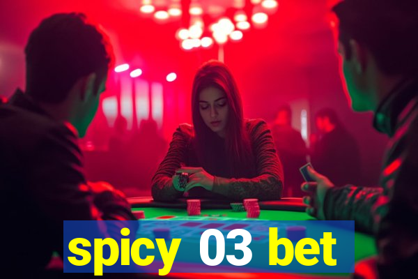 spicy 03 bet